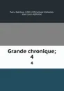 Grande chronique;. 4 - Matthew Paris