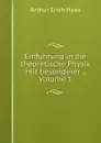 Einfuhrung in die theoretische Physik mit besonderer ., Volume 1 - Arthur Erich Haas