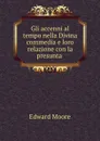 Gli accenni al tempo nella Divina commedia e loro relazione con la presunta . - Edward Moore