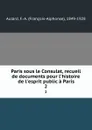 Paris sous le Consulat, recueil de documents pour l.histoire de l.esprit public a Paris. 2 - François-Alphonse Aulard
