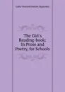 The Girl.s Reading-book: In Prose and Poetry, for Schools - L. H. Sigourney