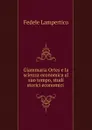 Giammaria Ortes e la scienza economica al suo tempo, studi storici economici . - Fedele Lampertico