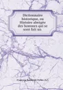 Dictionnaire historique, ou Histoire abregee des hommes qui se sont fait un . - François-Xavier de Feller