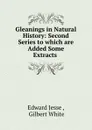 Gleanings in Natural History: Second Series to which are Added Some Extracts . - Edward Jesse