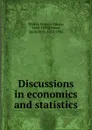 Discussions in economics and statistics - Francis Amasa Walker