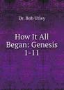 How It All Began: Genesis 1-11 - Bob Utley