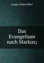 Das Evangelium nach Markus; - Lange Johann Peter