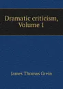 Dramatic criticism, Volume 1 - James Thomas Grein