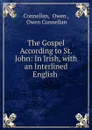 The Gospel According to St. John: In Irish, with an Interlined English . - Owen Connellan