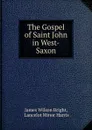 The Gospel of Saint John in West-Saxon - James Wilson Bright