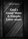 God.s Good Man: A Simple Love-story - Marie Corelli