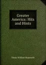 Greater America: Hits and Hints - Dixon William Hepworth