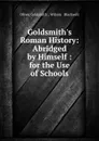 Goldsmith.s Roman History: Abridged by Himself : for the Use of Schools - Oliver Goldsmith