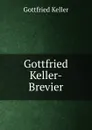 Gottfried Keller-Brevier - Gottfried Keller