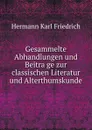 Gesammelte Abhandlungen und Beitrage zur classischen Literatur und Alterthumskunde - Hermann Karl Friedrich