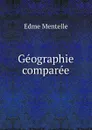Geographie comparee - Edme Mentelle