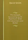 The Gospel According to St. Matthew: With Introduction and Notes - David Smith