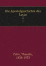 Die Apostelgeschichte des Lucas. 1 - Theodor Zahn