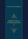 Golden Treasury of Songs and Lyrics. 2 - Francis Turner Palgrave