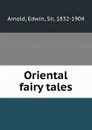 Oriental fairy tales - Edwin Arnold