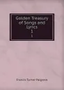 Golden Treasury of Songs and Lyrics. 1 - Francis Turner Palgrave