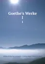 Goethe.s Werke. 1 - Johann Wolfgang von Goethe