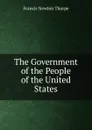 The Government of the People of the United States - Francis Newton Thorpe