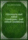 Glycosuria and Allied Conditions: And Allied Conditions - Percy John Cammidge