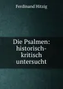 Die Psalmen: historisch-kritisch untersucht - Ferdinand Hitzig