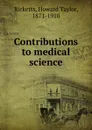 Contributions to medical science - Howard Taylor Ricketts