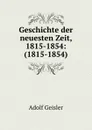 Geschichte der neuesten Zeit, 1815-1854: (1815-1854) - Adolf Geisler