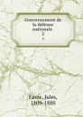 Gouvernement de la defense nationale . 2 - Jules Favre