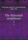 The Waterdale neighbours. 1 - Justin Huntly McCarthy