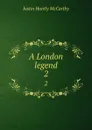 A London legend. 2 - Justin H. McCarthy