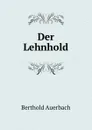Der Lehnhold - Berthold Auerbach