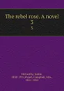 The rebel rose. A novel. 3 - Justin McCarthy