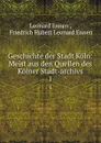 Geschichte der Stadt Koln: Meist aus den Quellen des Kolner Stadt-archivs. 1 - Leonard Ennen