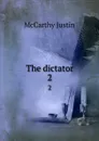 The dictator. 2 - Justin McCarthy