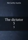 The dictator. 3 - Justin McCarthy