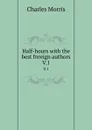Half-hours with the best foreign authors. V.1 - Morris Charles