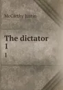 The dictator. 1 - Justin McCarthy