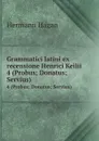 Grammatici latini ex recensione Henrici Keilii . 4 (Probus; Donatus; Servius) - Hermann Hagan