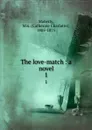 The love-match : a novel. 1 - Catherine Charlotte Maberly