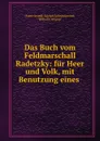 Das Buch vom Feldmarschall Radetzky: fur Heer und Volk, mit Benutzung eines . - Franz Joseph Adolph Schneidawind