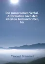 Die sumerischen Verbal-Afformative nach den altesten Keilinschriften, bis . - Vincent Brummer