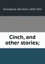 Cinch, and other stories; - Will Allen Dromgoole