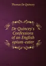 De Quincey.s Confessions of an English opium-eater - Thomas de Quincey