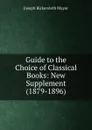 Guide to the Choice of Classical Books: New Supplement (1879-1896) - Joseph Bickersteth Mayor