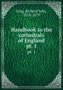 Handbook to the cathedrals of England. pt. 1 - Richard John King