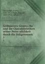 Grillparzers Gesprache und die Charakteristiken seiner Personlichkeit durch die Zeitgenossen. 1 - Franz Grillparzer